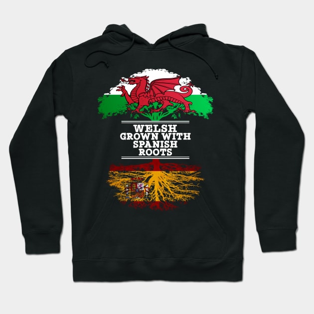 Welsh Grown With Spaniard Roots - Gift for Spaniard With Roots From Spain Hoodie by Country Flags